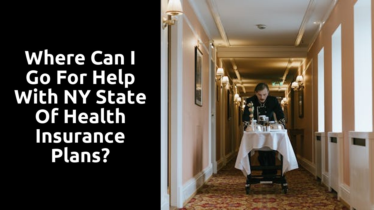 Where can I go for help with NY State of Health insurance Plans?